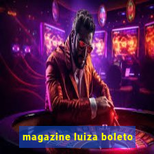 magazine luiza boleto